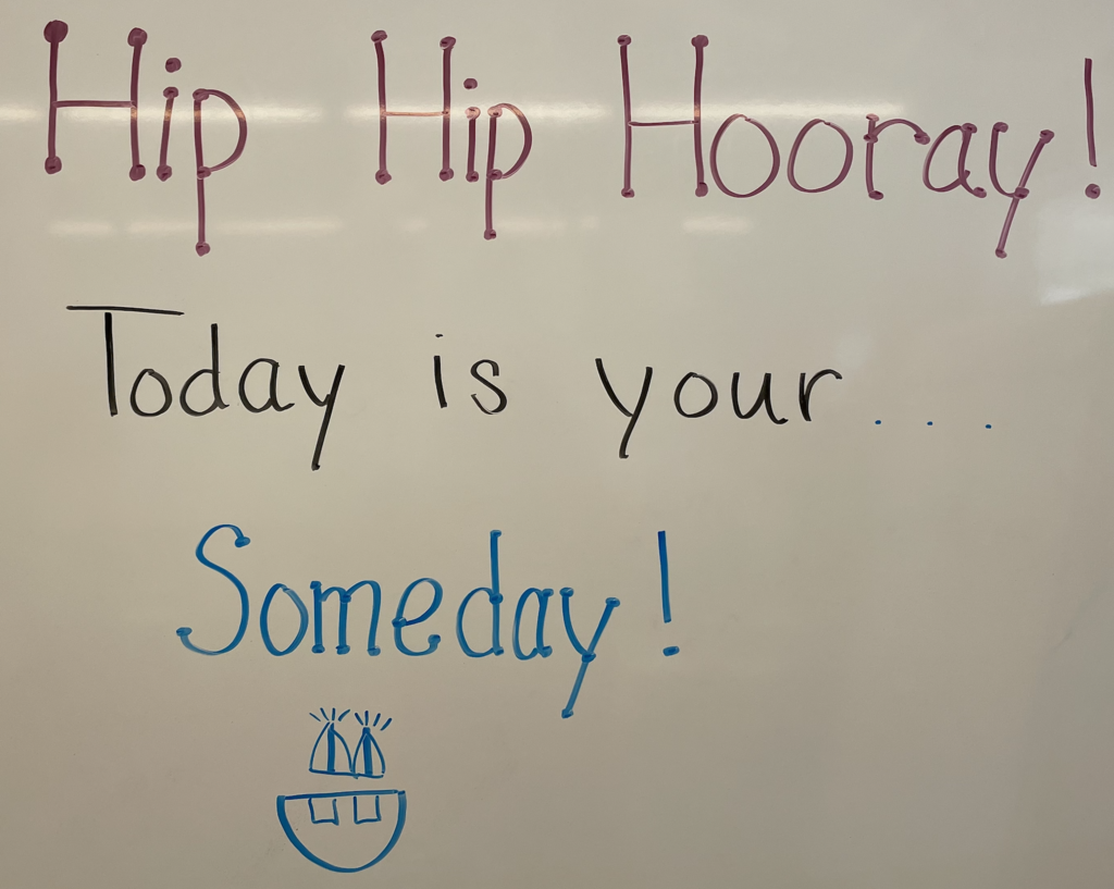 Hip Hip Hooray! Today is your Someday!